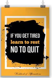 If You Are Tired Learn to Repeat Not to Quit Workbook of Affirmations If You Are Tired Learn to Repeat Not to Quit Workbook of Affirmations: Bullet Journal, Food Diary, Recipe Notebook, Planner, to Do List, Scrapbook, Academic Notepad