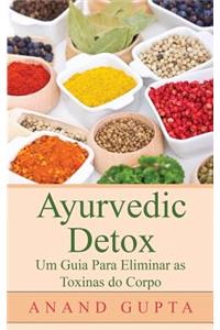 Ayurvedic Detox - Um Guia Para Eliminar as Toxinas Do Corpo