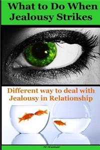 What to Do When Jealousy Strikes: Different Way to Deal with Jealousy in Relationship