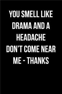 You Smell Like Drama and a Headache - Don't Come Near Me - Thanks