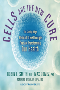 Cells Are the New Cure: The Cutting-Edge Medical Breakthroughs That Are Transforming Our Health