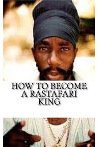 How to Become a Rastafari King