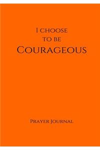 I Choose to Be Courageous Prayer Journal: 7x10 Orange Lined Journal Notebook With Prompts