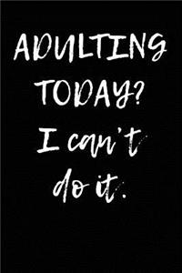 Adulting Today? I Can't Do It.