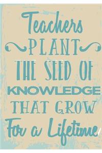 Teachers Plant the Seed of Knowledge That Grow for a Lifetime