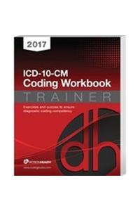 2017 ICD-10-CM Coding Workbook Trainer