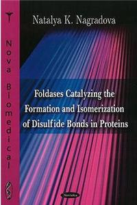 Foldases Catalyzing the Formation & Isomerization of Disulfide Bonds in Proteins