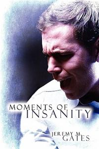 Moments of Insanity