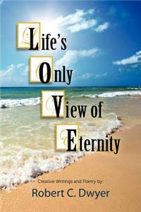 Life's Only View of Eternity