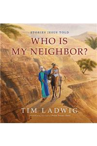 Stories Jesus Told: Who Is My Neighbor?