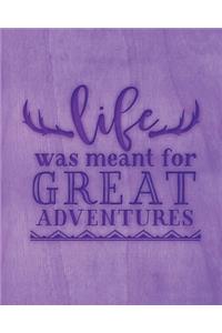 Life Was Meant For Great Adventures