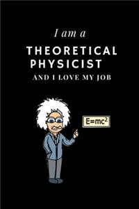 I am a Theoretical physicist and I love my job Notebook For Theoretical physicists