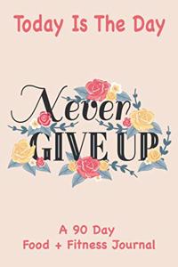 Today Is The Day A 90 Day Food + Fitness Journal.