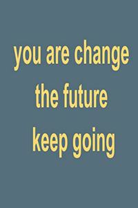 you are change the future