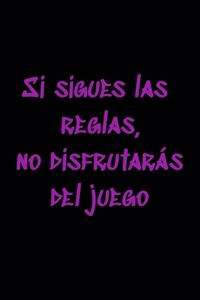 Si sigues las reglas, no disfrutarás del juego