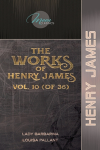 The Works of Henry James, Vol. 10 (of 36)