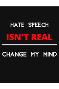 Hate Speech Isn't Real - Change My Mind