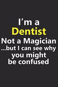 I'm a Dentist Not A Magician But I Can See Why You Might Be Confused
