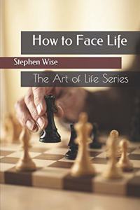 How to Face Life