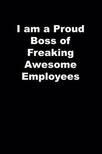 I am a Proud Boss of Freaking Awesome Employees