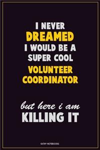 I Never Dreamed I would Be A Super Cool Volunteer Coordinator But Here I Am Killing It