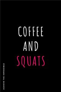 ACHIEVE THE IMPOSSIBLE Coffee and Squats