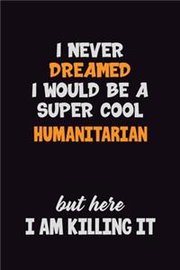 I Never Dreamed I would Be A Super Cool humanitarian But Here I Am Killing It