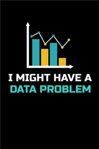 I Might Have A Data Problem