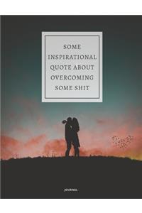 Journal Some Inspirational Quote about Overcoming Some Shit