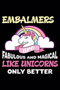 Embalmers Are Fabulous And Magical Like Unicorns Only Better
