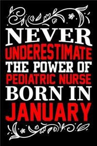 Never Underestimate The Power Of Pediatric Nurse Born In January