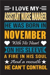 I Love My Assistant Nurse Manager He Was Born In November With His Heart On His Sleeve A Fire In His Soul And A Mouth He Can't Control