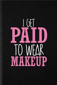 I Get Paid to Wear Makeup