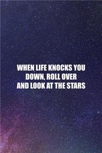 When Life Knocks You Down, Roll Over And Look At The Stars