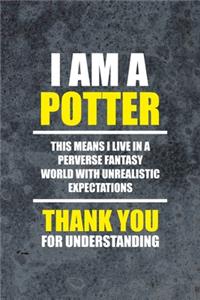 I Am A Potter This Means I Live In A Perverse Fantasy World With Unrealistic Expectations Thank You For Understanding
