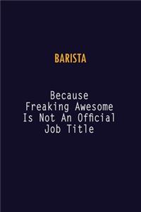 Barista Because Freaking Awesome is not An Official Job Title