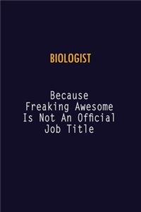 Biologist Because Freaking Awesome is not An Official Job Title