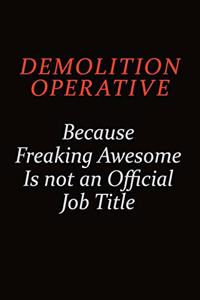 Demolition Operative Because Freaking Awesome Is Not An Official job Title