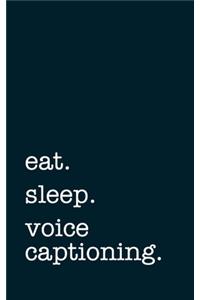 eat. sleep. voice captioning. - Lined Notebook