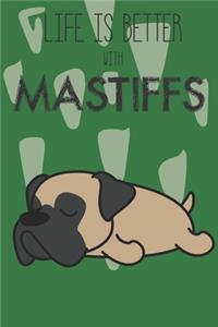 Life Is Better With Mastiffs