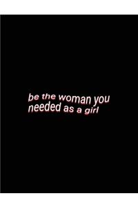 be the woman you needed as a girl