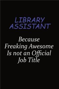 Library Assistant Because Freaking Awesome Is Not An Official Job Title
