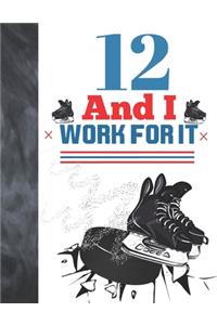 12 And I Work For It