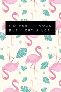I'm Pretty Cool But I Cry A Lot
