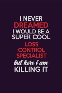 I Never Dreamed I Would Be A Super cool Loss Control Specialist But Here I Am Killing It
