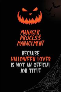 Manager, Process Management Because Halloween Lover Is Not An Official Job Title