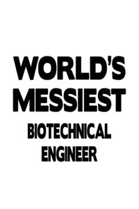 World's Messiest Biotechnical Engineer
