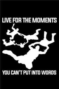Live For The Moments You Can't Put Into Words