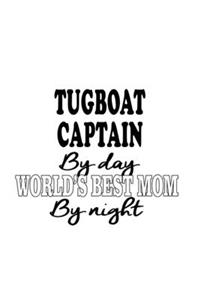 Tugboat Captain By Day World's Best Mom By Night