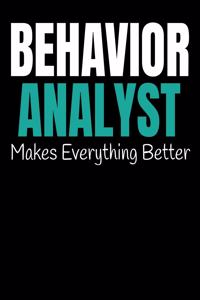 Behavior Analyst Makes Everything Better